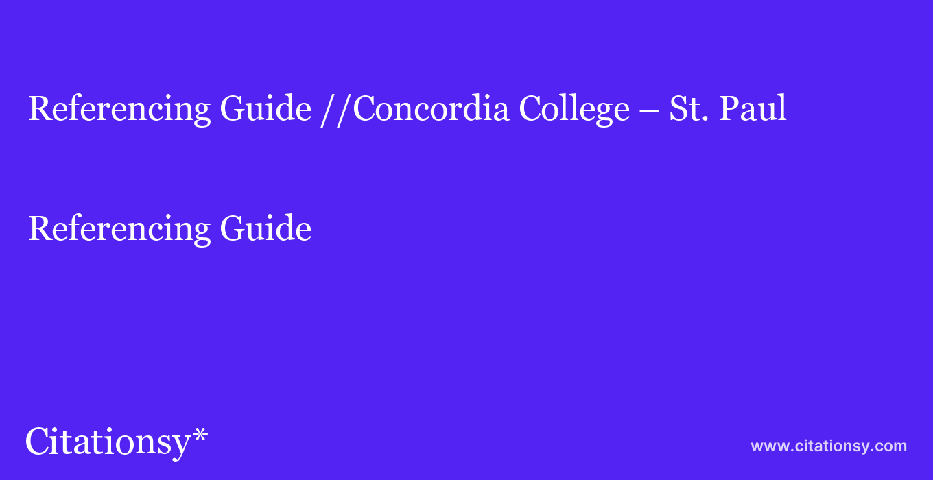 Referencing Guide: //Concordia College – St. Paul