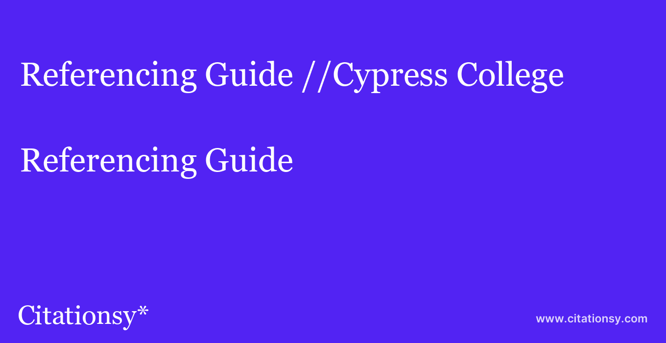 Referencing Guide: //Cypress College