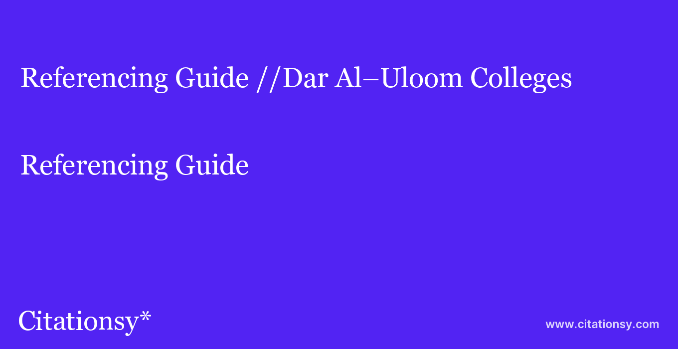 Referencing Guide: //Dar Al–Uloom Colleges