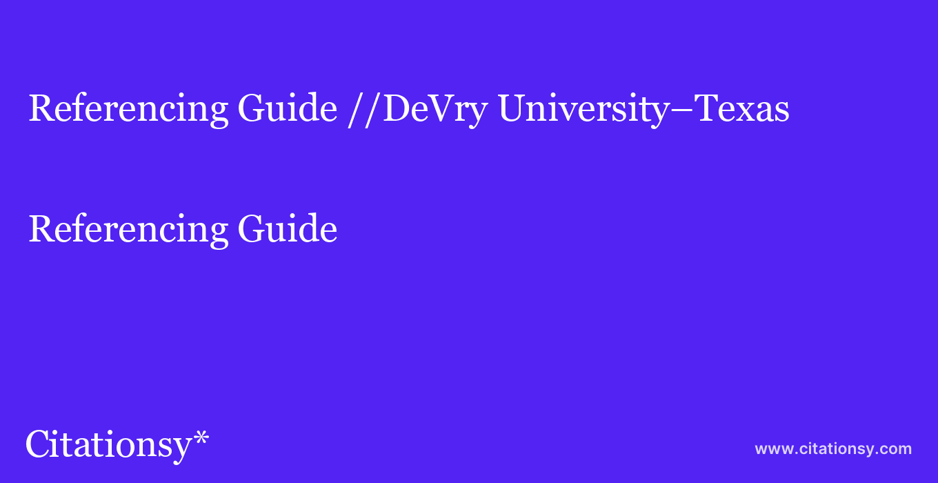 Referencing Guide: //DeVry University–Texas