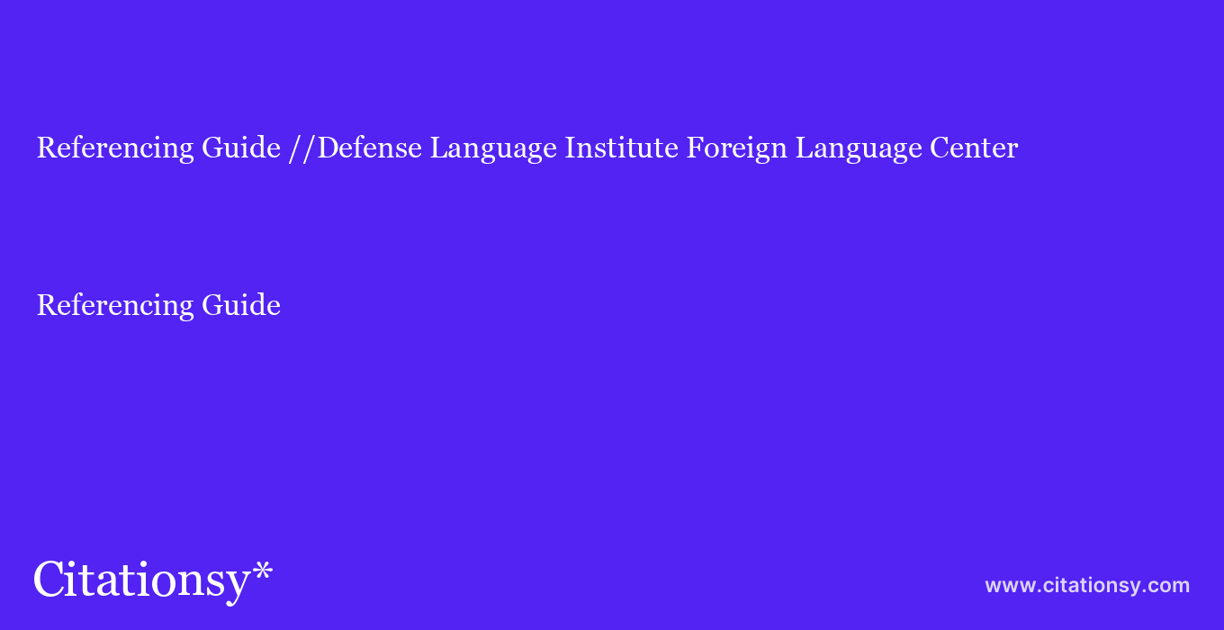 Referencing Guide: //Defense Language Institute Foreign Language Center
