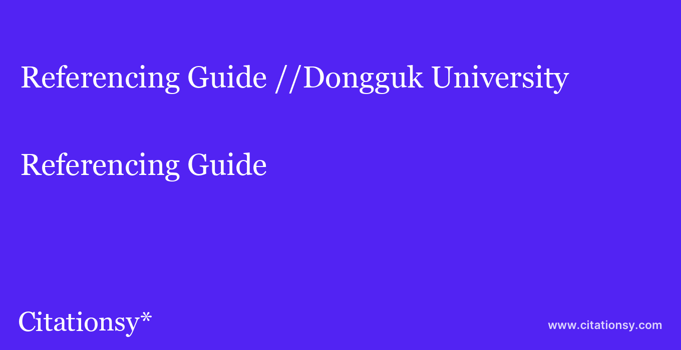 Referencing Guide: //Dongguk University