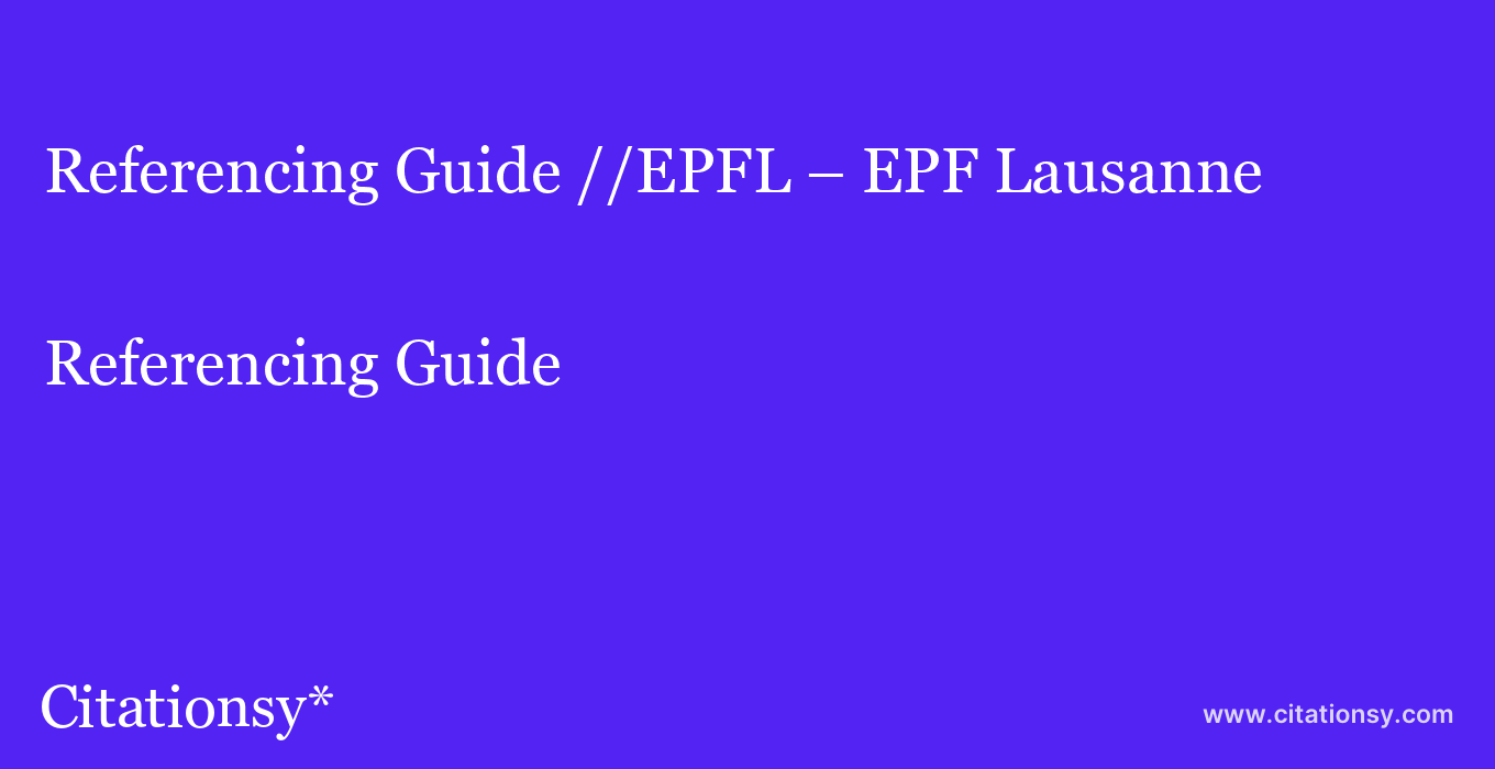 Referencing Guide: //EPFL – EPF Lausanne