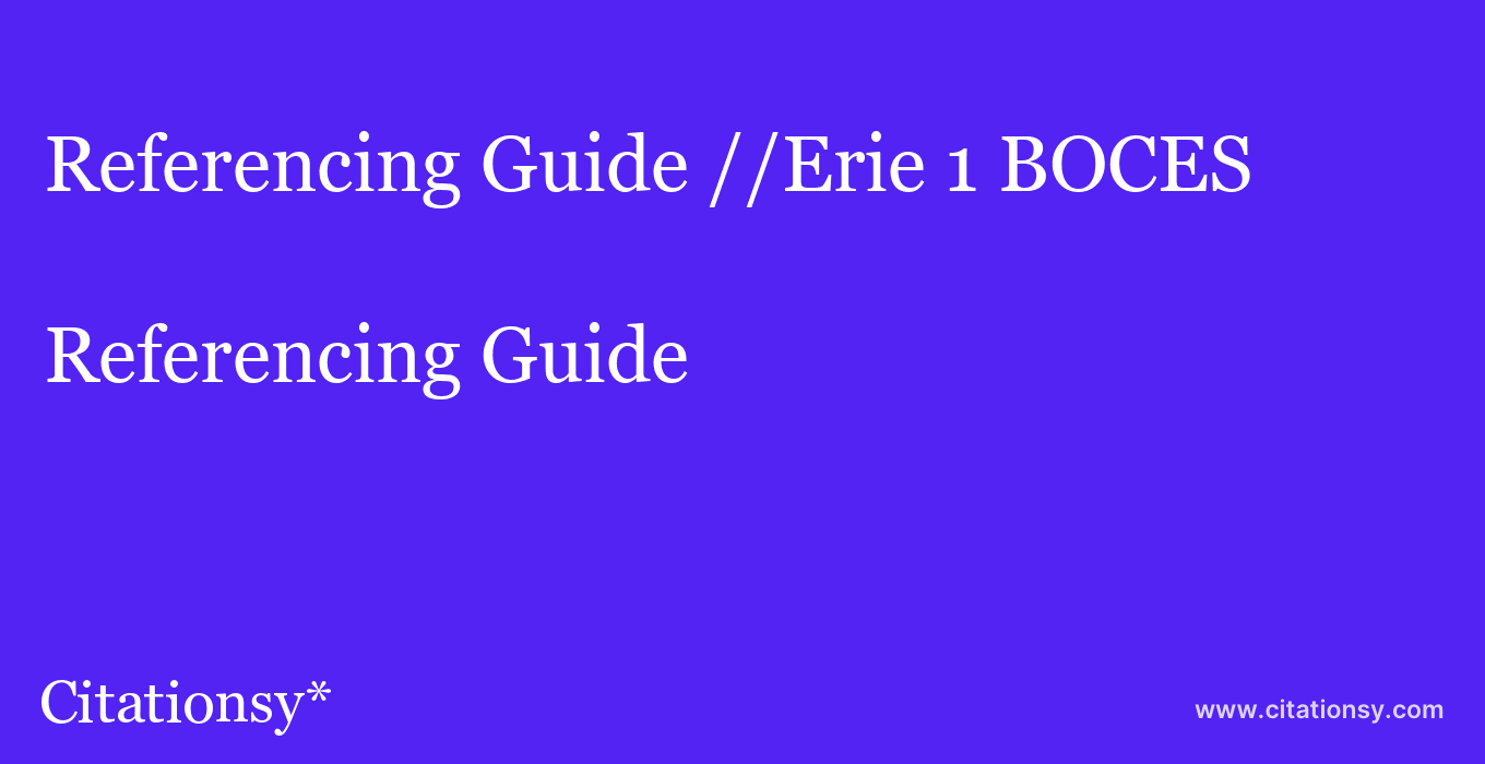 Referencing Guide: //Erie 1 BOCES