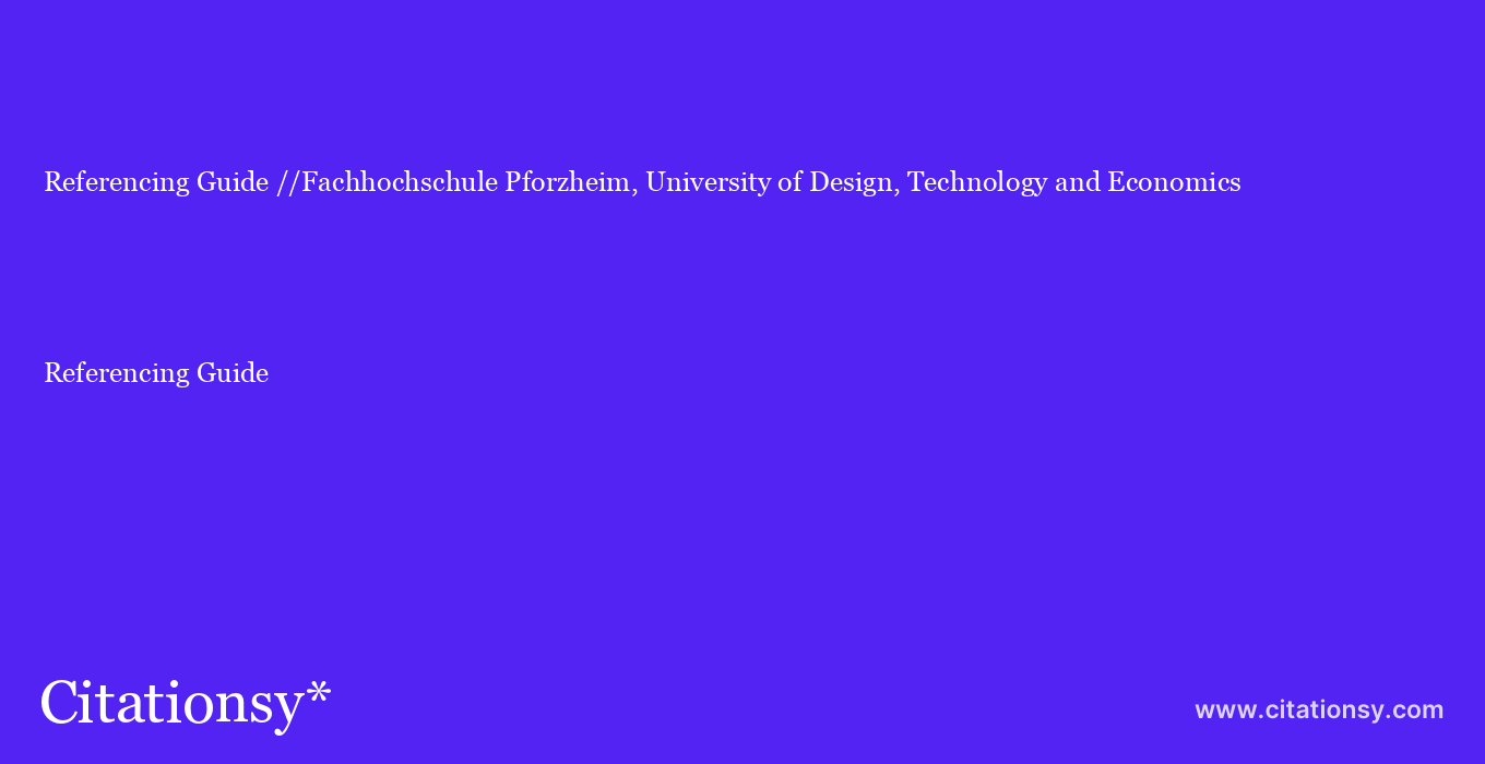 Referencing Guide: //Fachhochschule Pforzheim, University of Design, Technology and Economics