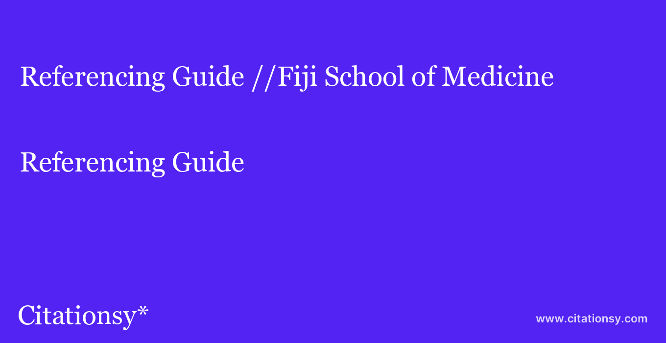 Referencing Guide: //Fiji School of Medicine