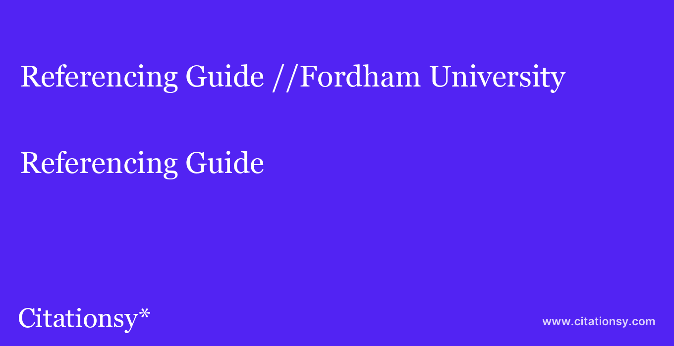 Referencing Guide: //Fordham University