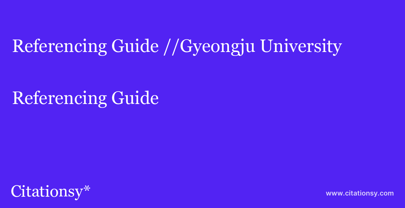 Referencing Guide: //Gyeongju University