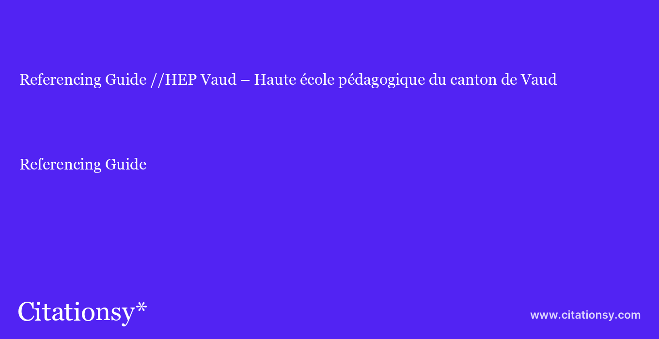 Referencing Guide: //HEP Vaud – Haute école pédagogique du canton de Vaud