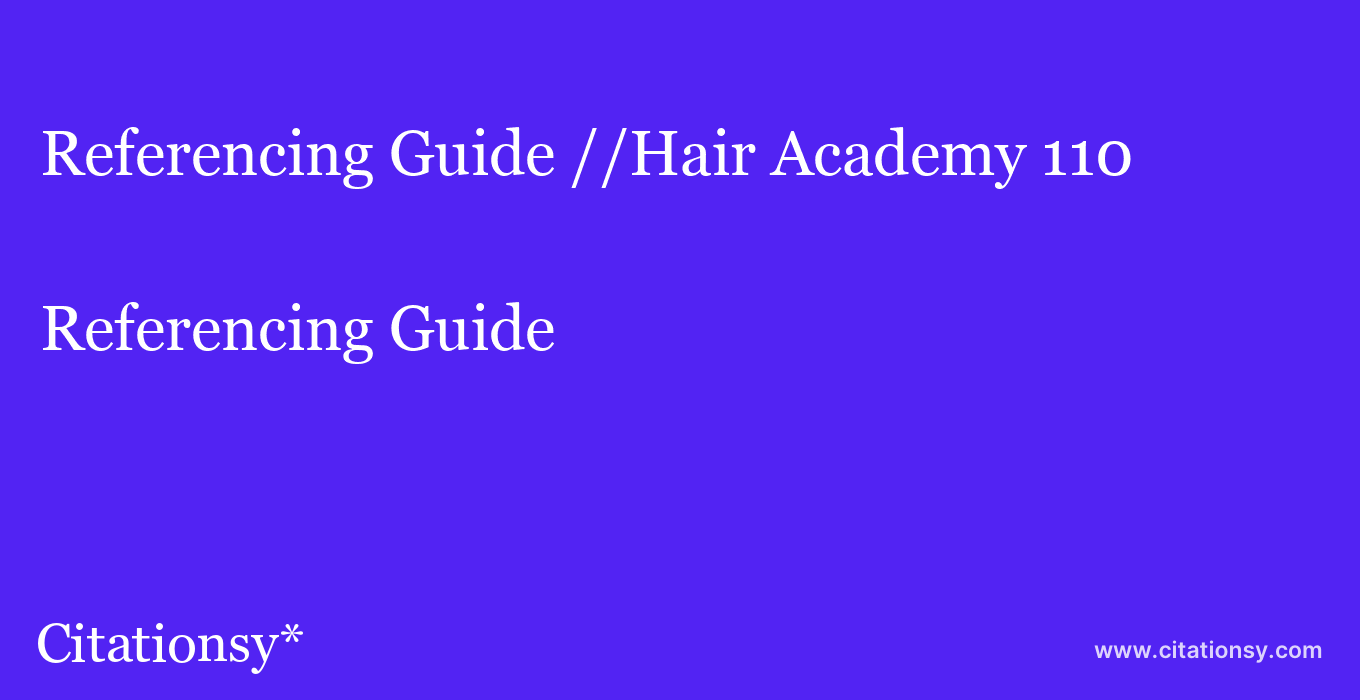 Referencing Guide: //Hair Academy 110