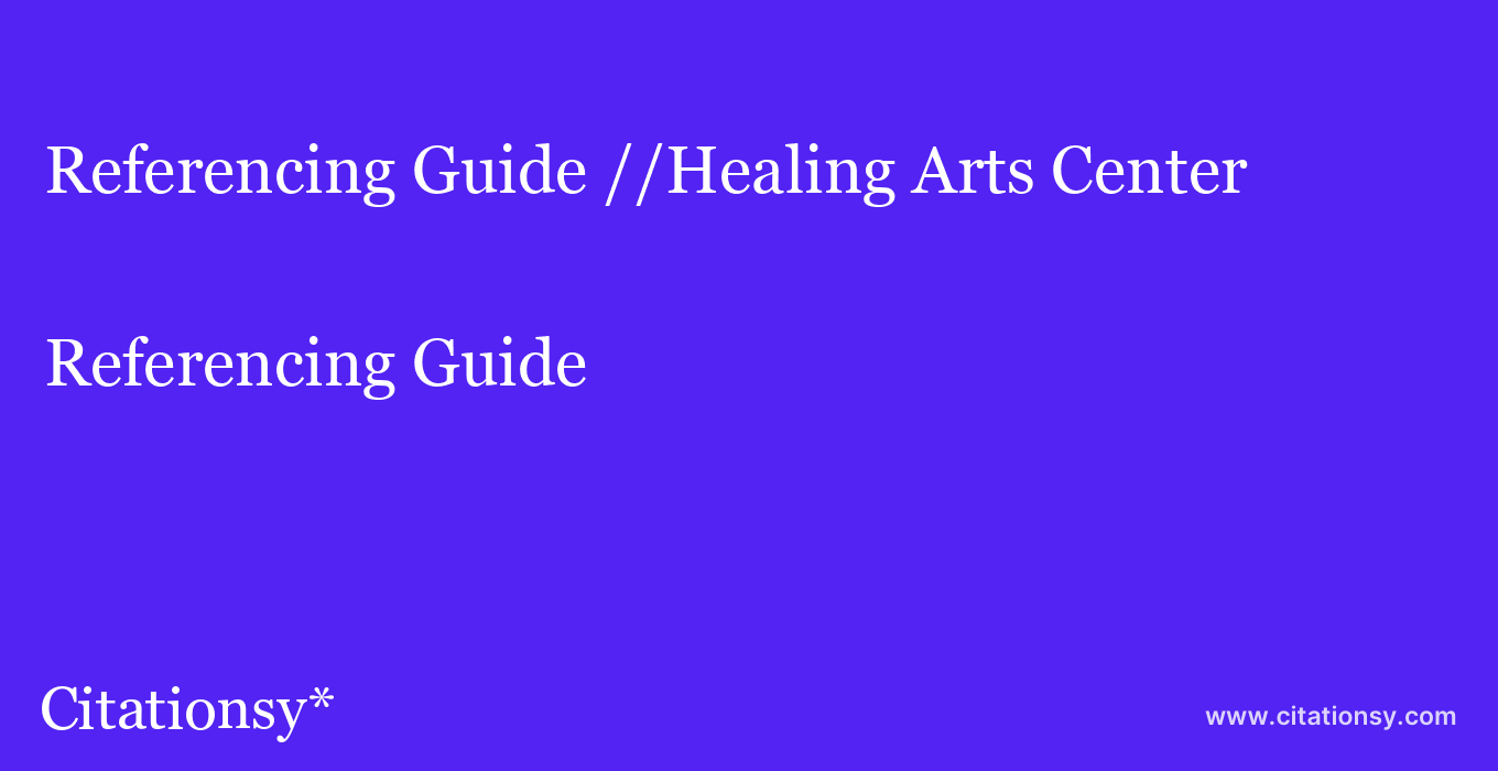 Referencing Guide: //Healing Arts Center
