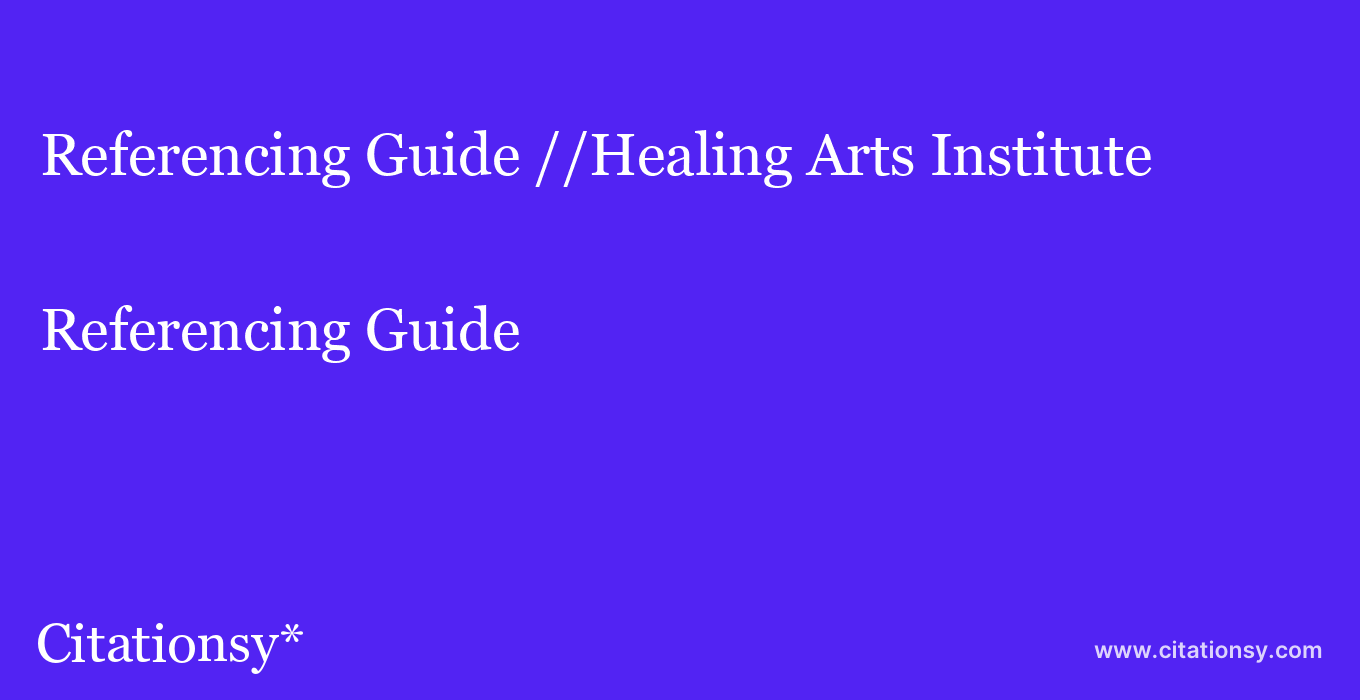 Referencing Guide: //Healing Arts Institute