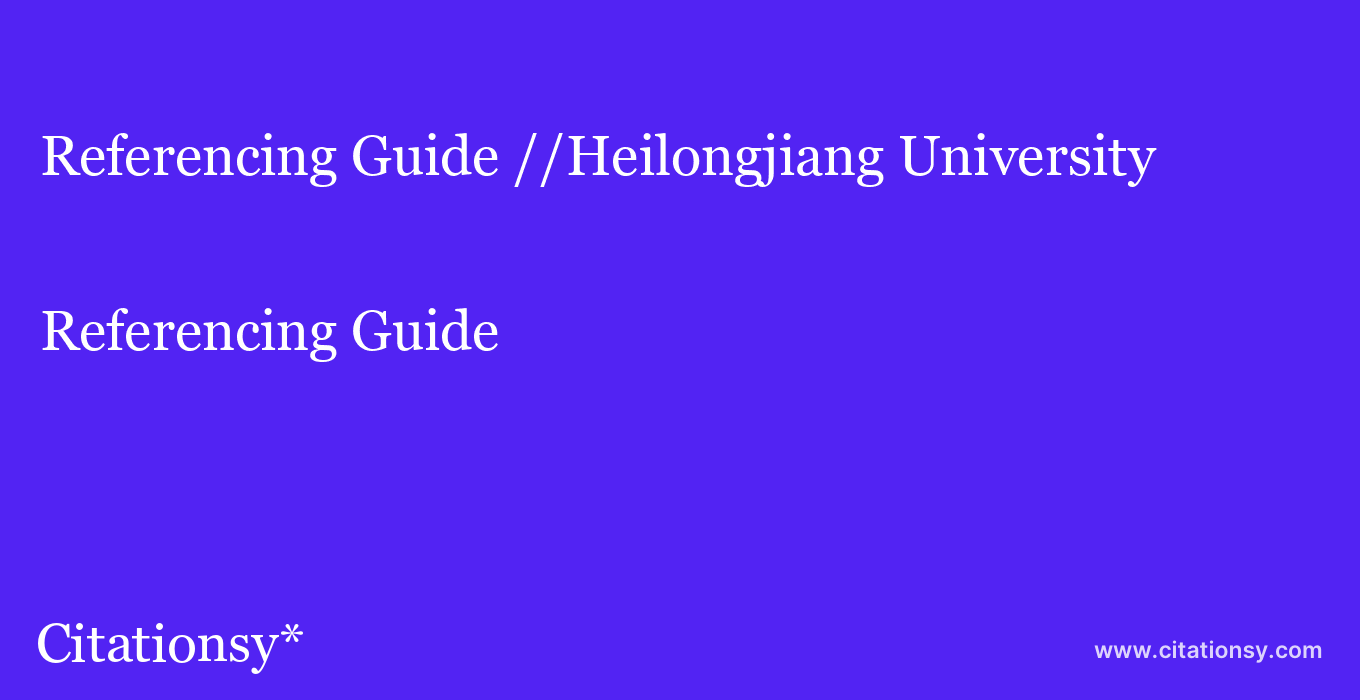 Referencing Guide: //Heilongjiang University
