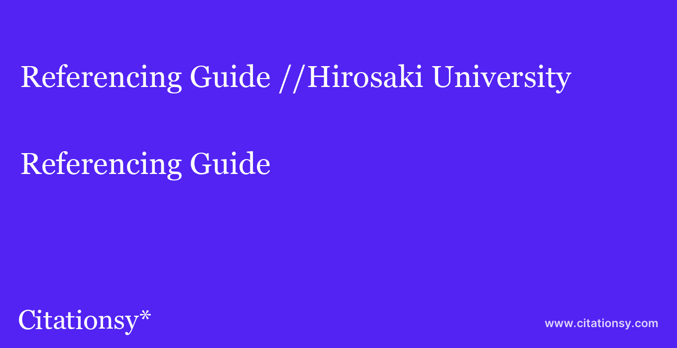 Referencing Guide: //Hirosaki University