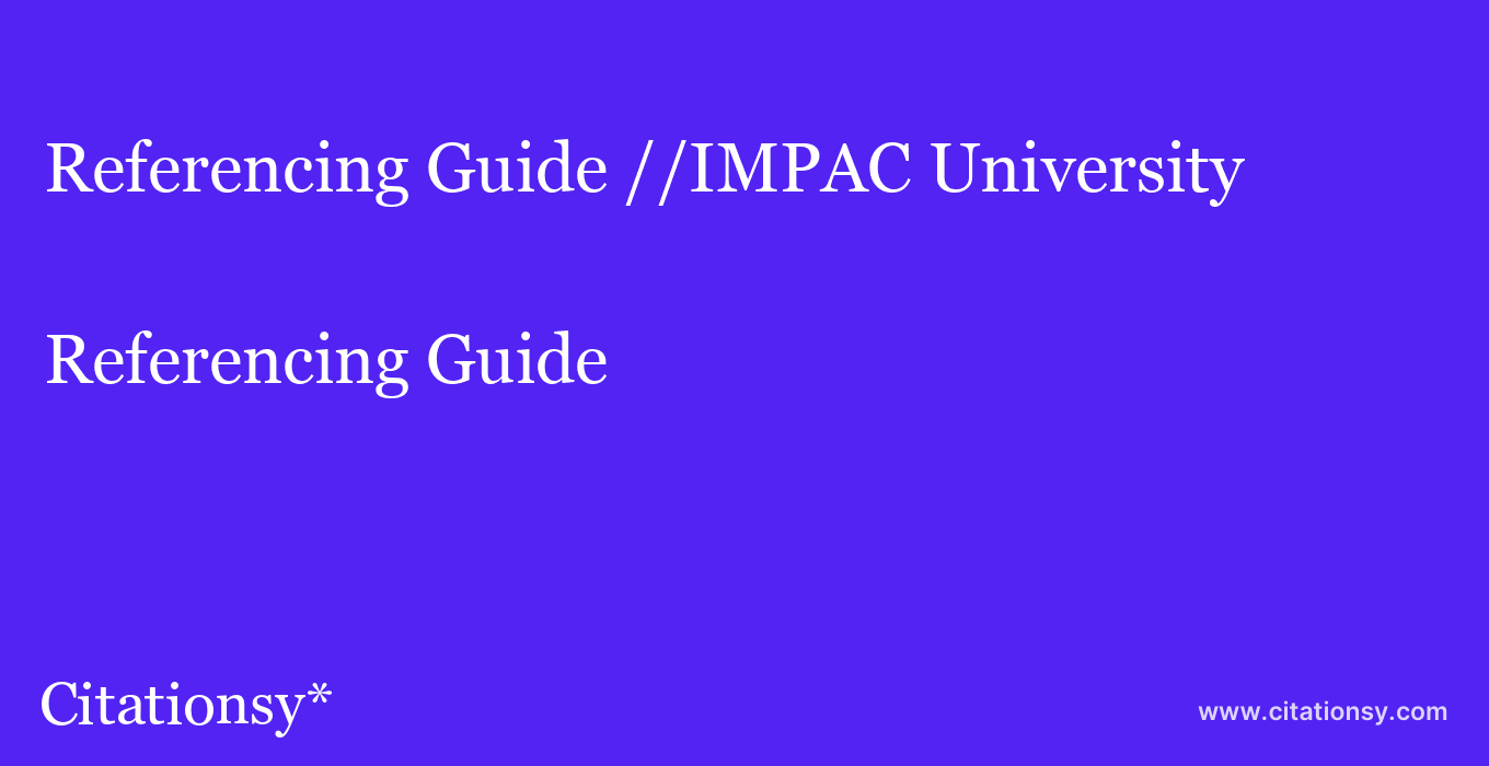 Referencing Guide: //IMPAC University