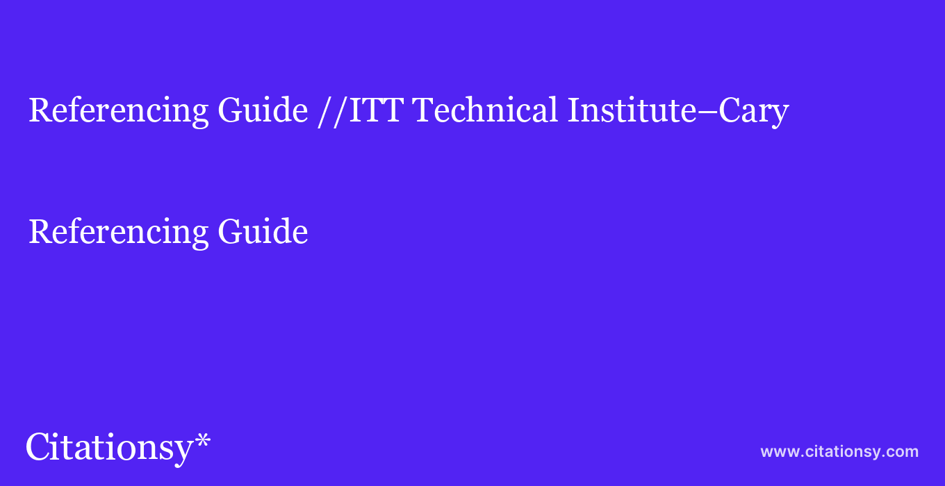 Referencing Guide: //ITT Technical Institute–Cary