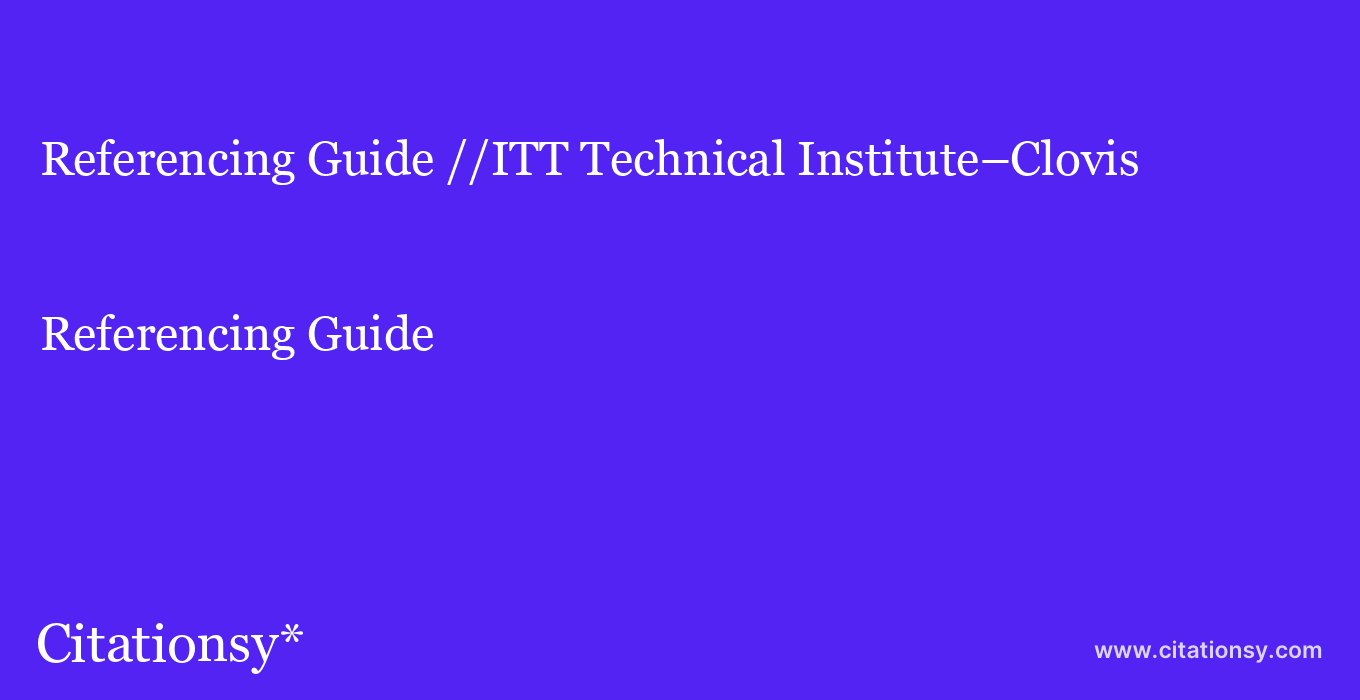 Referencing Guide: //ITT Technical Institute–Clovis