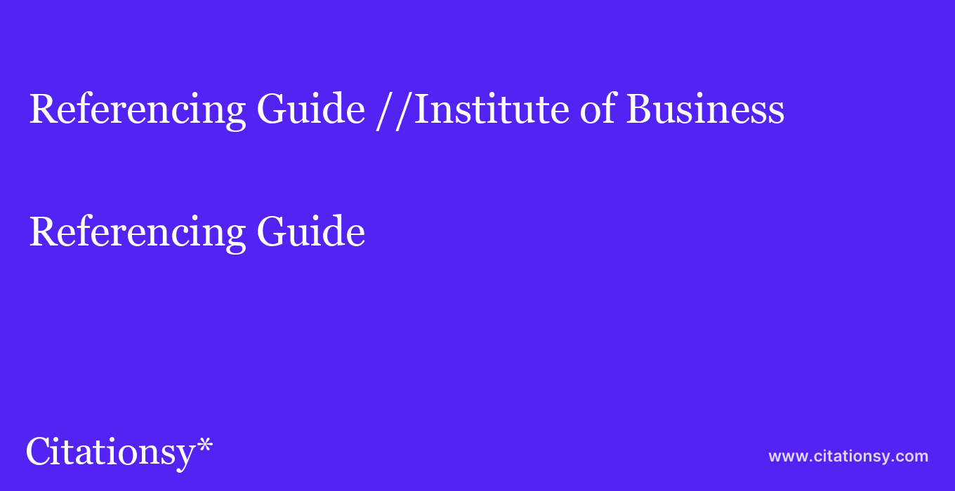Referencing Guide: //Institute of Business & Technology