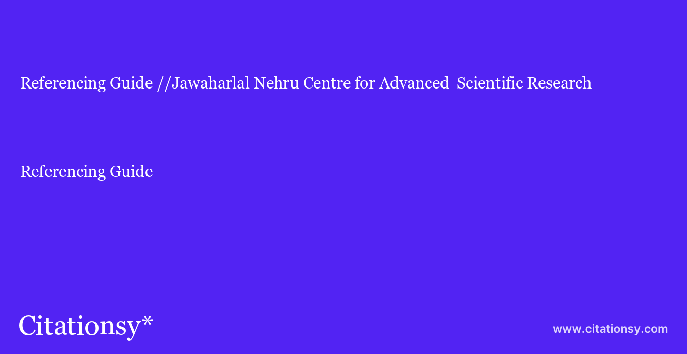 Referencing Guide: //Jawaharlal Nehru Centre for Advanced  Scientific Research