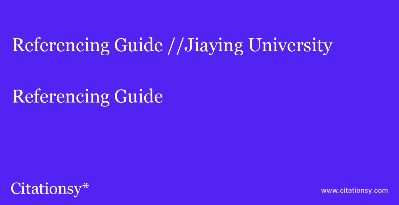 Referencing Guide: //Jiaying University