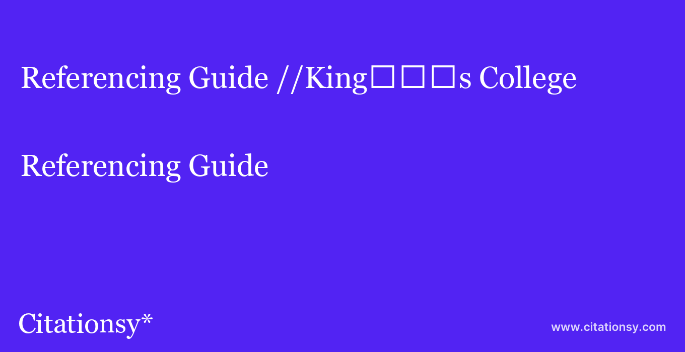 Referencing Guide: //King%EF%BF%BD%EF%BF%BD%EF%BF%BDs College