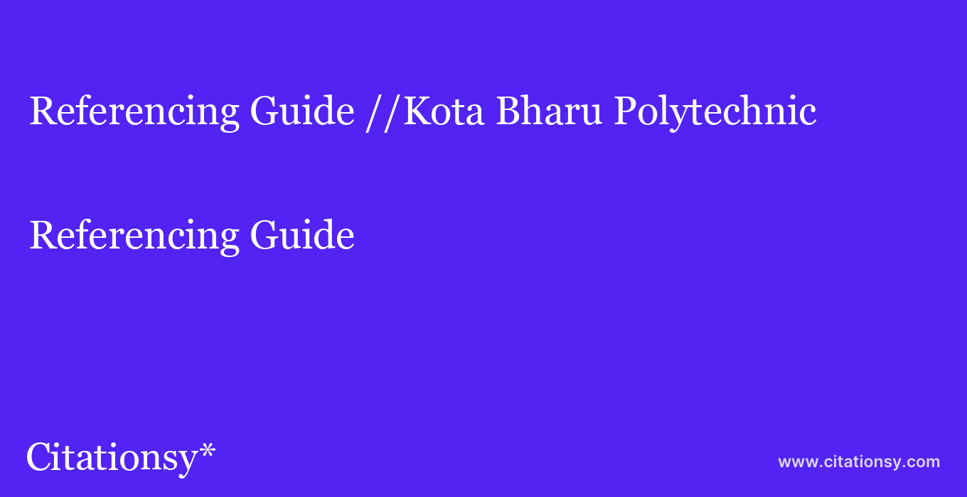Referencing Guide: //Kota Bharu Polytechnic