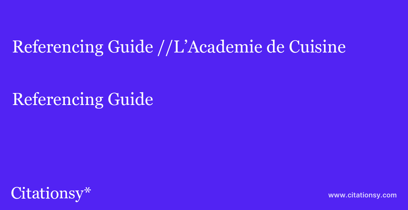Referencing Guide: //L’Academie de Cuisine