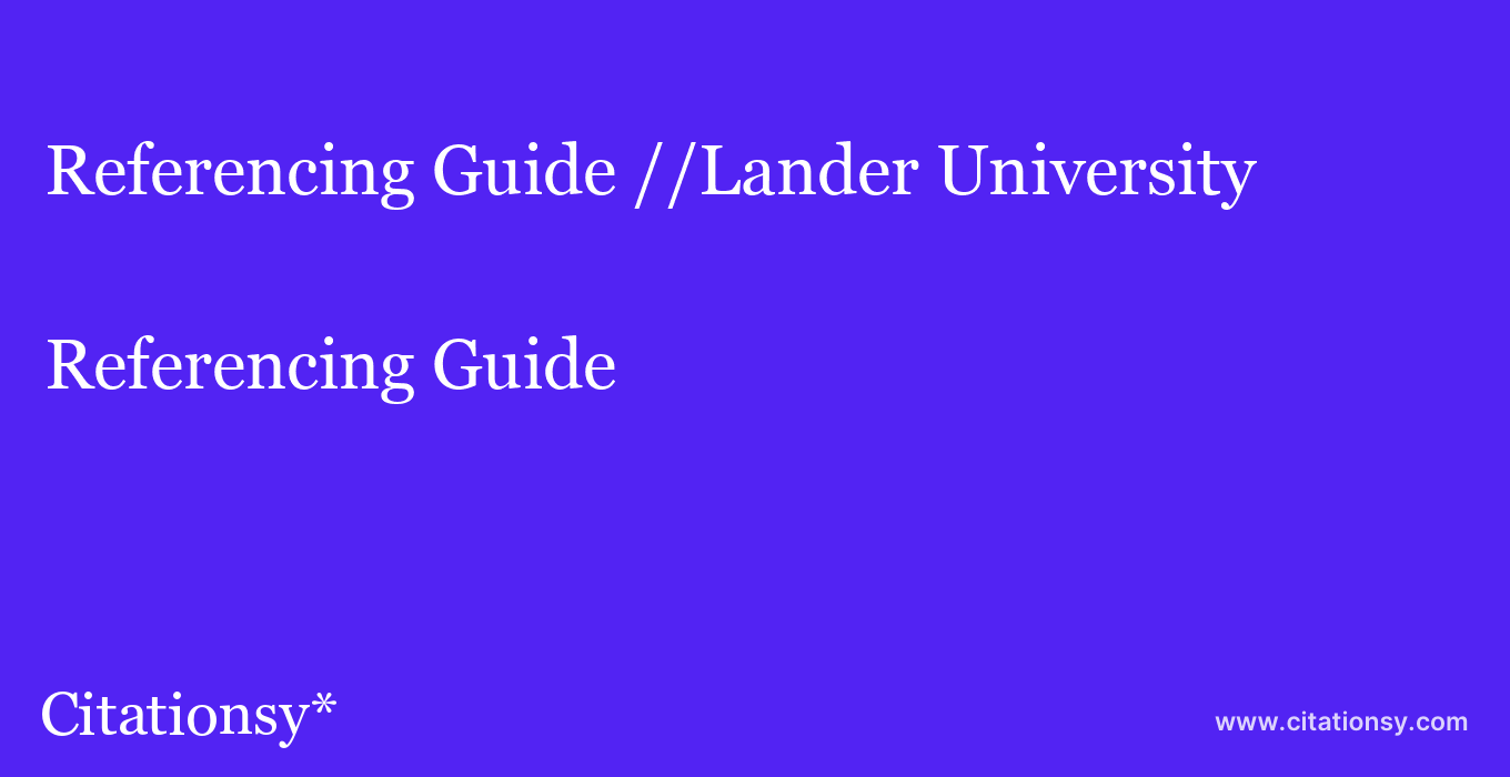 Referencing Guide: //Lander University