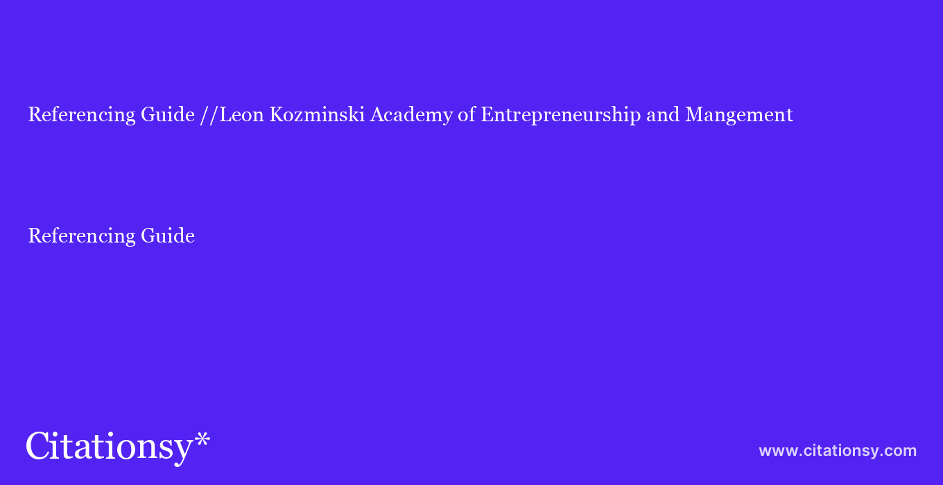 Referencing Guide: //Leon Kozminski Academy of Entrepreneurship and Mangement