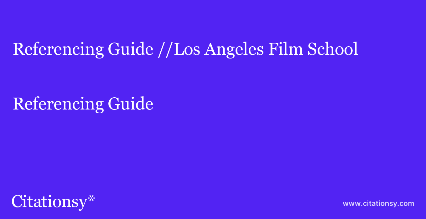 Referencing Guide: //Los Angeles Film School