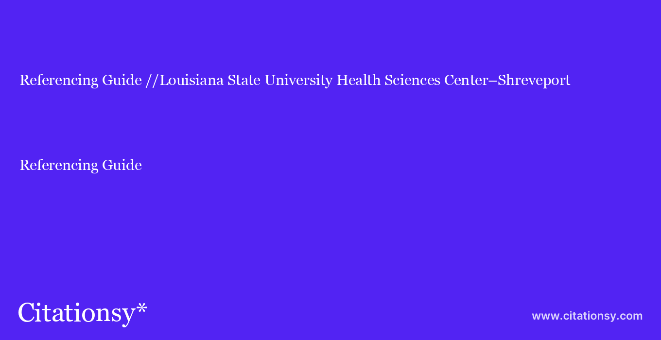 Referencing Guide: //Louisiana State University Health Sciences Center–Shreveport