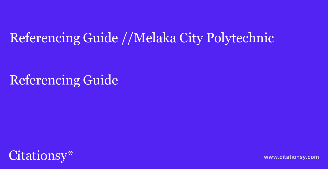 Referencing Guide: //Melaka City Polytechnic