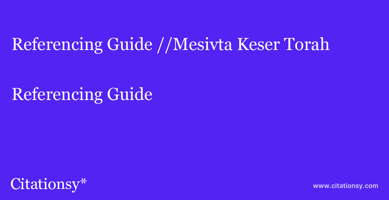 Referencing Guide: //Mesivta Keser Torah
