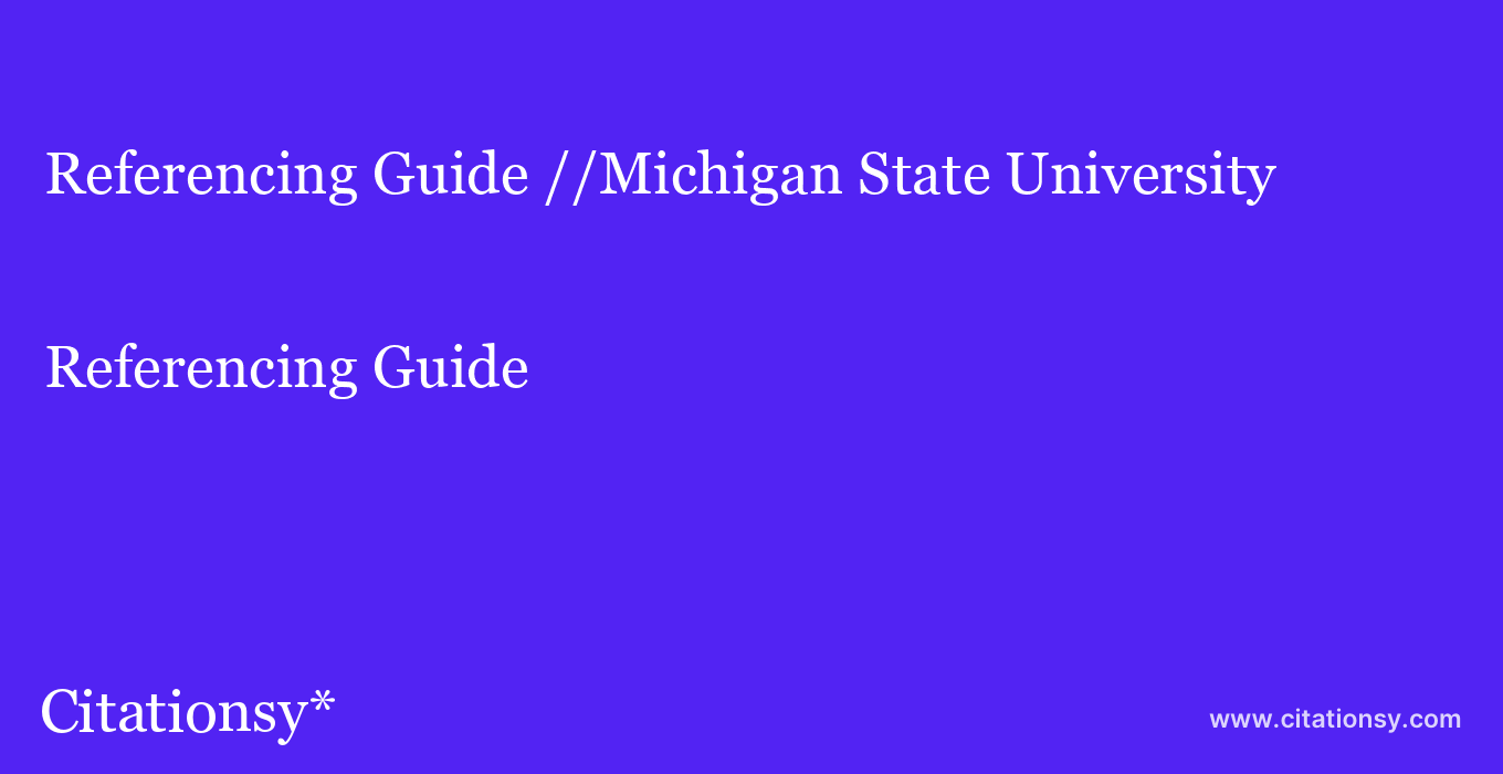 Referencing Guide: //Michigan State University