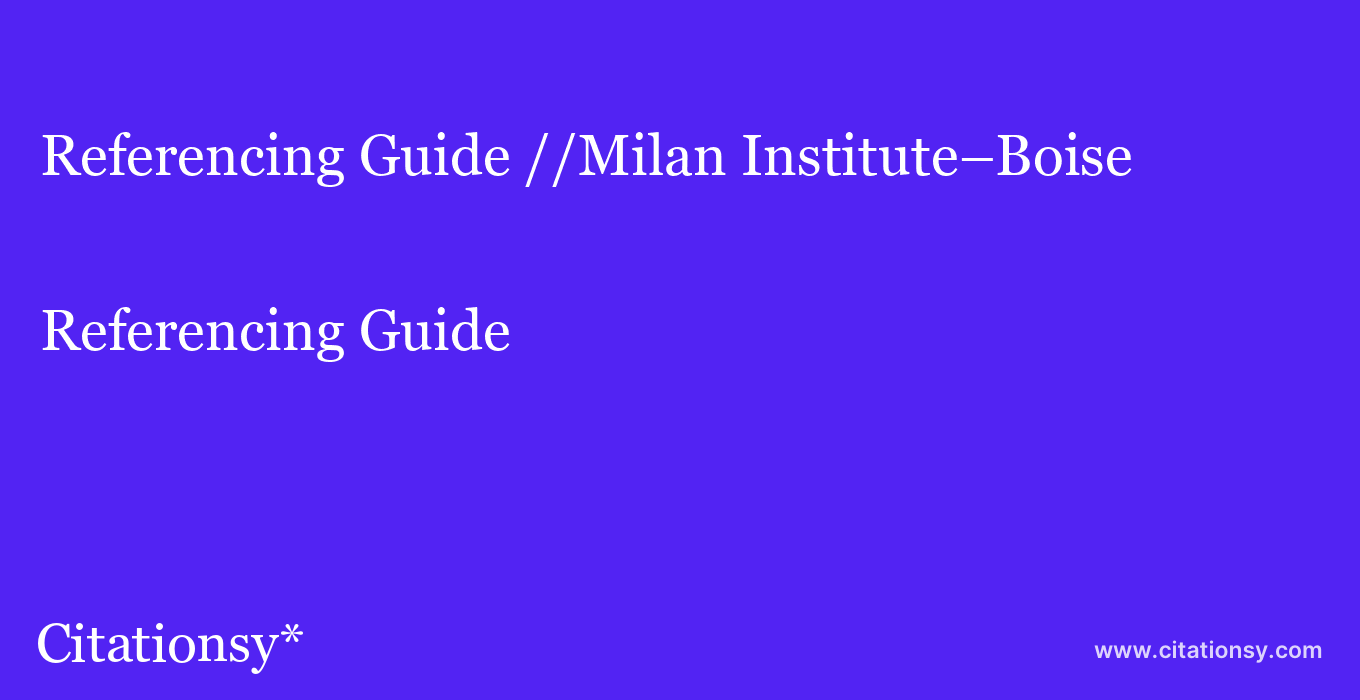 Referencing Guide: //Milan Institute–Boise