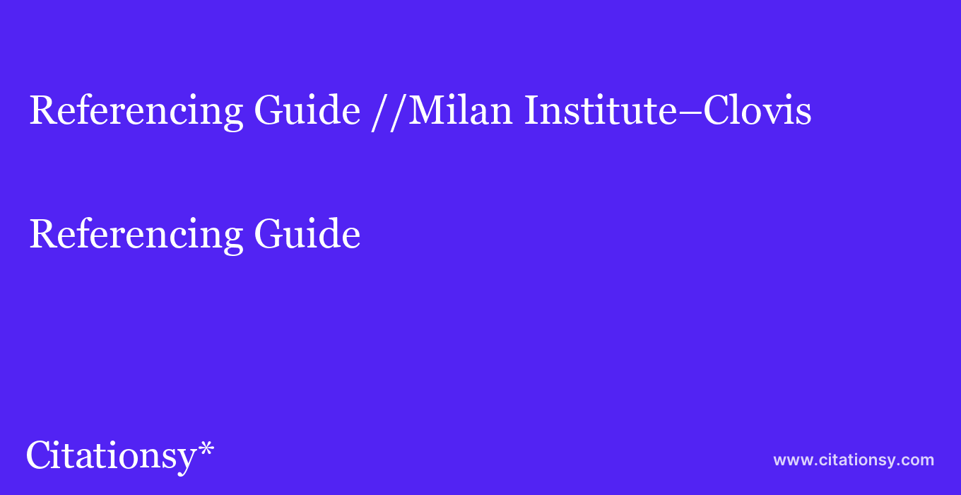 Referencing Guide: //Milan Institute–Clovis