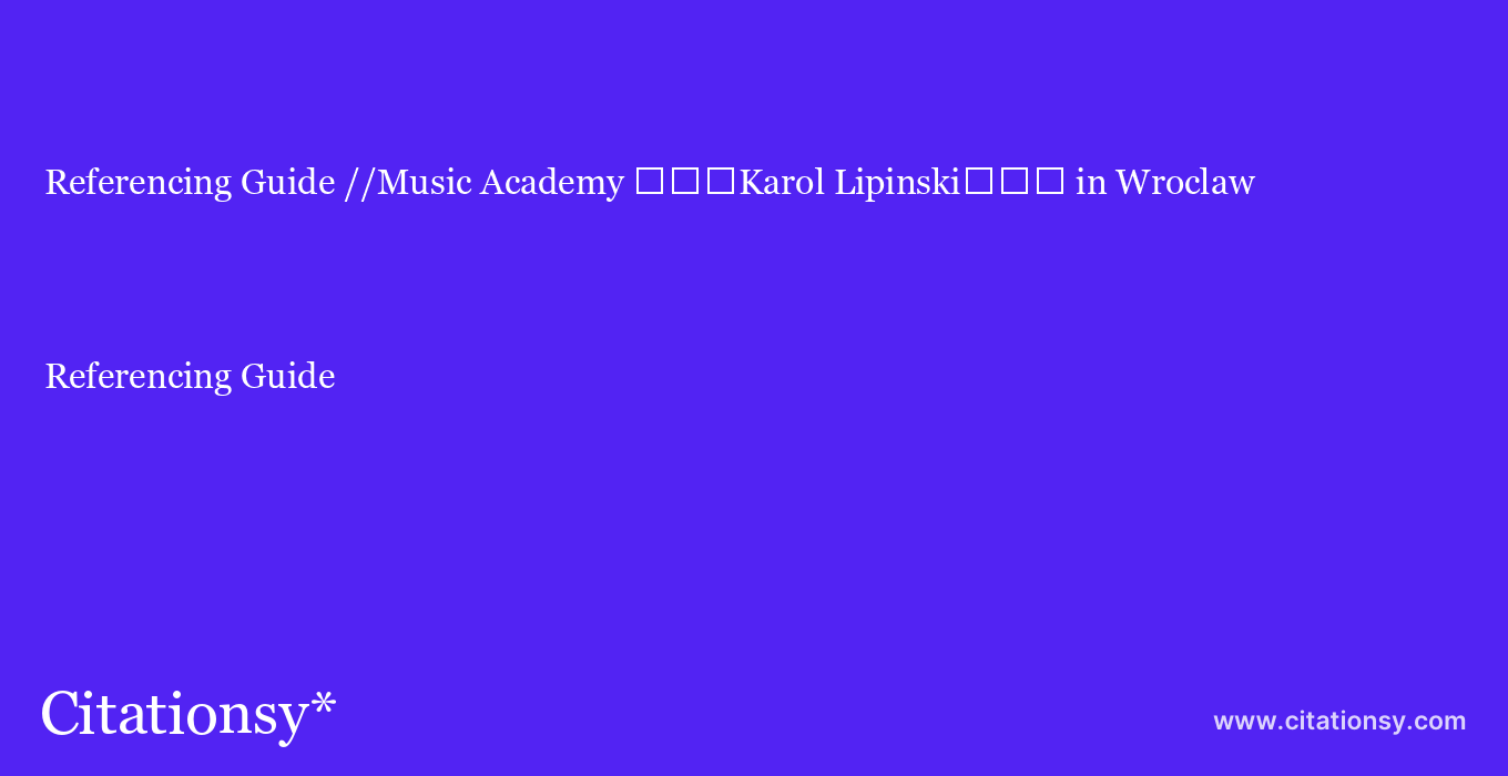 Referencing Guide: //Music Academy %EF%BF%BD%EF%BF%BD%EF%BF%BDKarol Lipinski%EF%BF%BD%EF%BF%BD%EF%BF%BD in Wroclaw