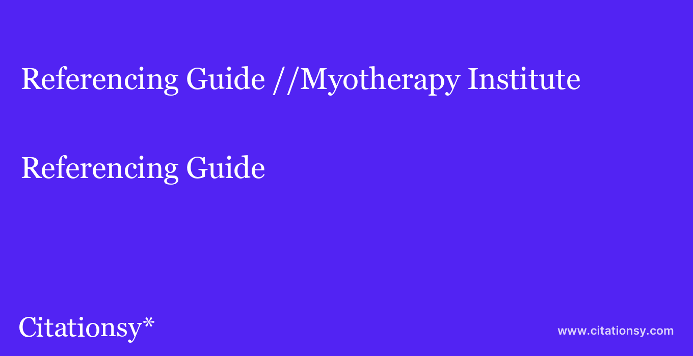 Referencing Guide: //Myotherapy Institute