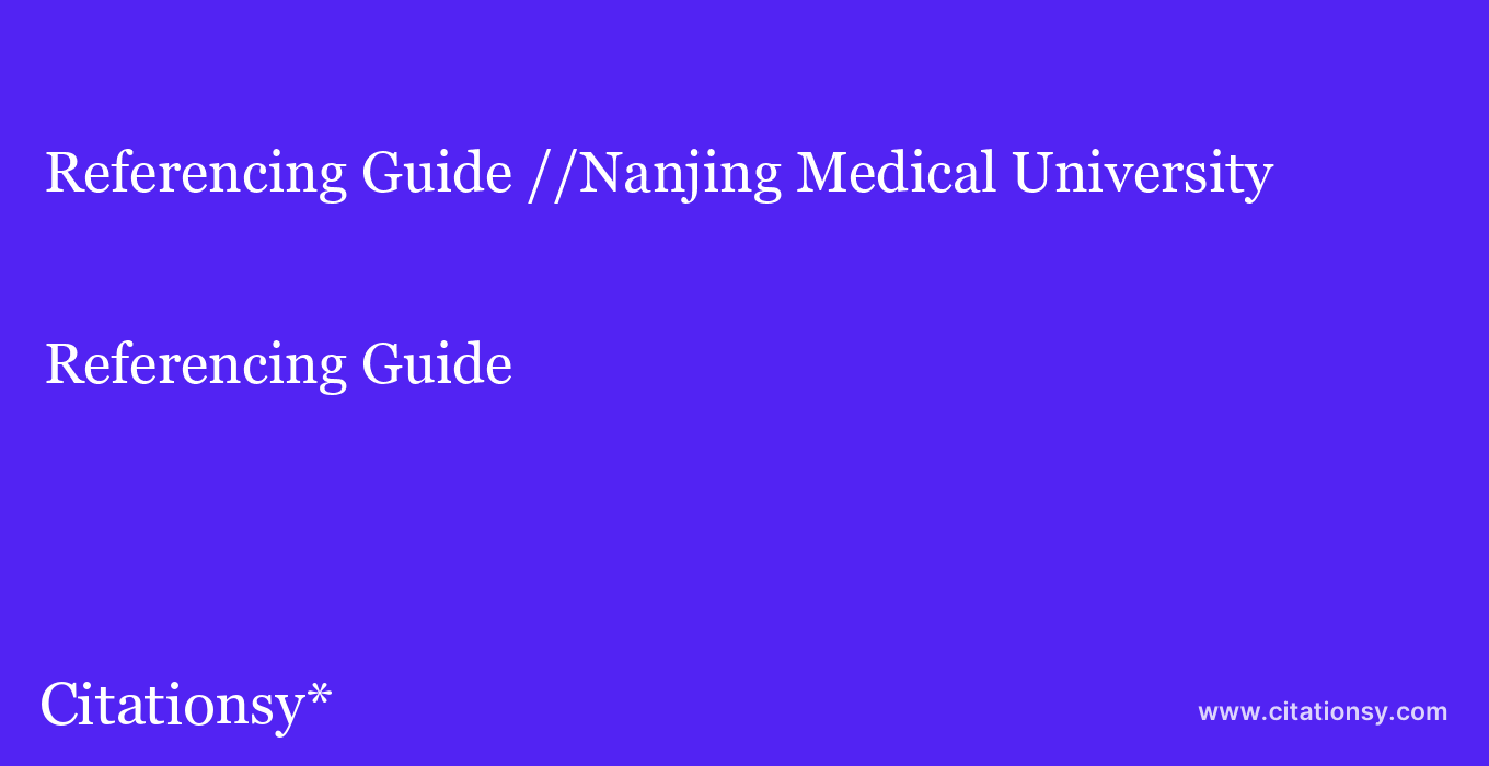 Referencing Guide: //Nanjing Medical University