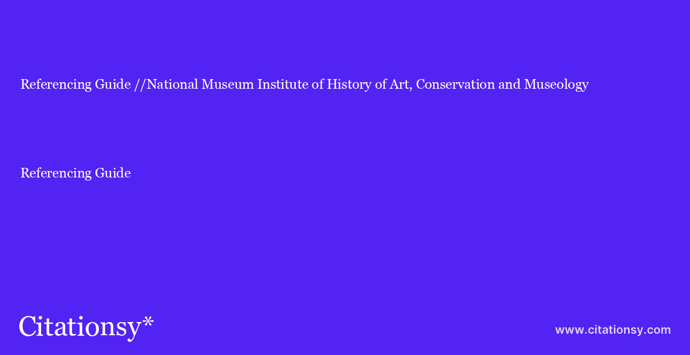 Referencing Guide: //National Museum Institute of History of Art, Conservation and Museology