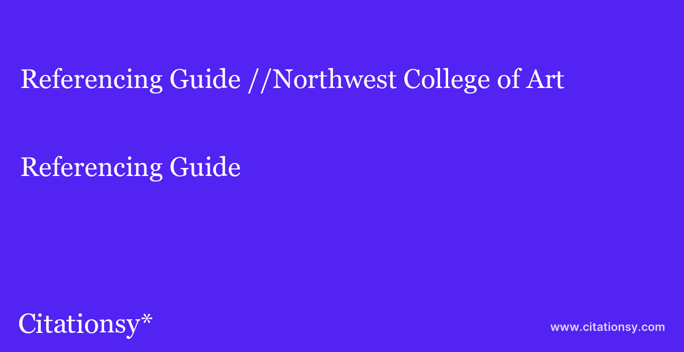 Referencing Guide: //Northwest College of Art & Design