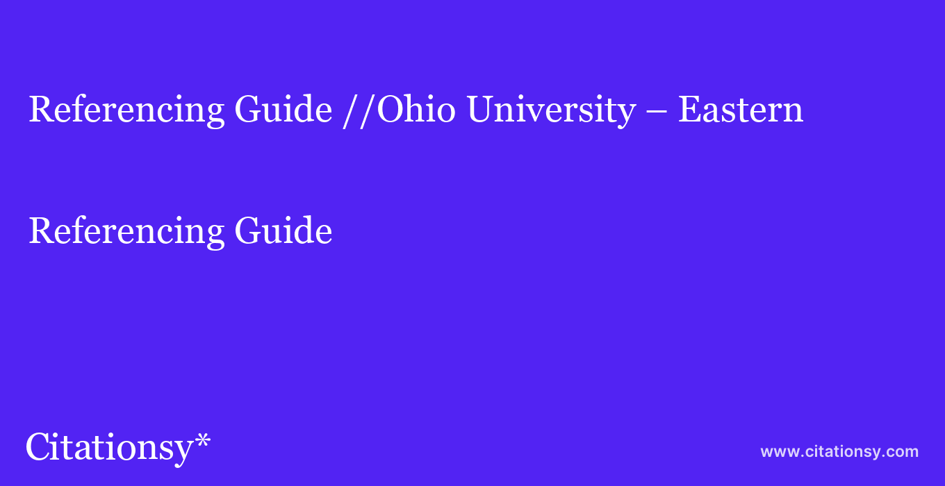 Referencing Guide: //Ohio University – Eastern