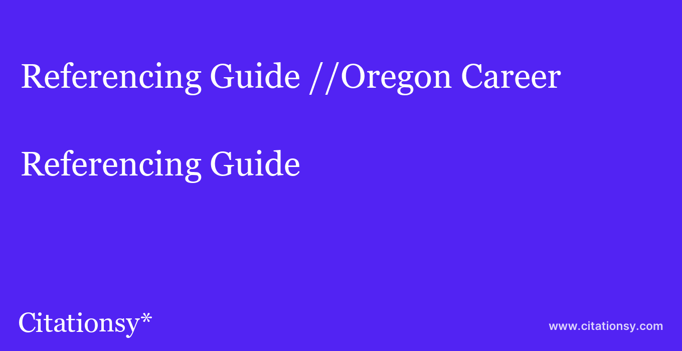 Referencing Guide: //Oregon Career & Technology Center