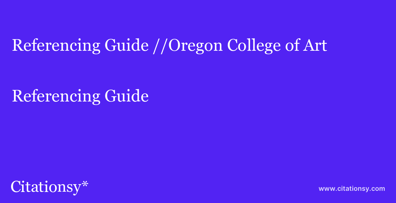 Referencing Guide: //Oregon College of Art & Craft