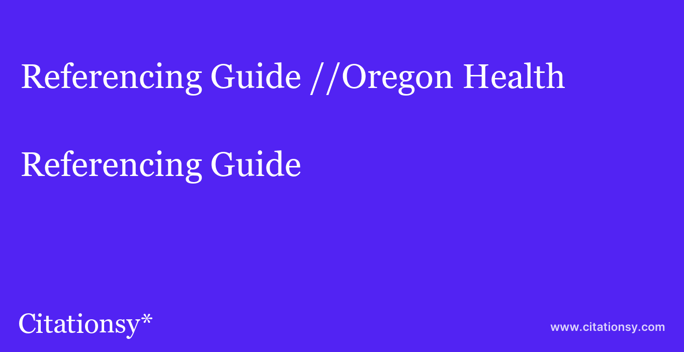 Referencing Guide: //Oregon Health & Science University