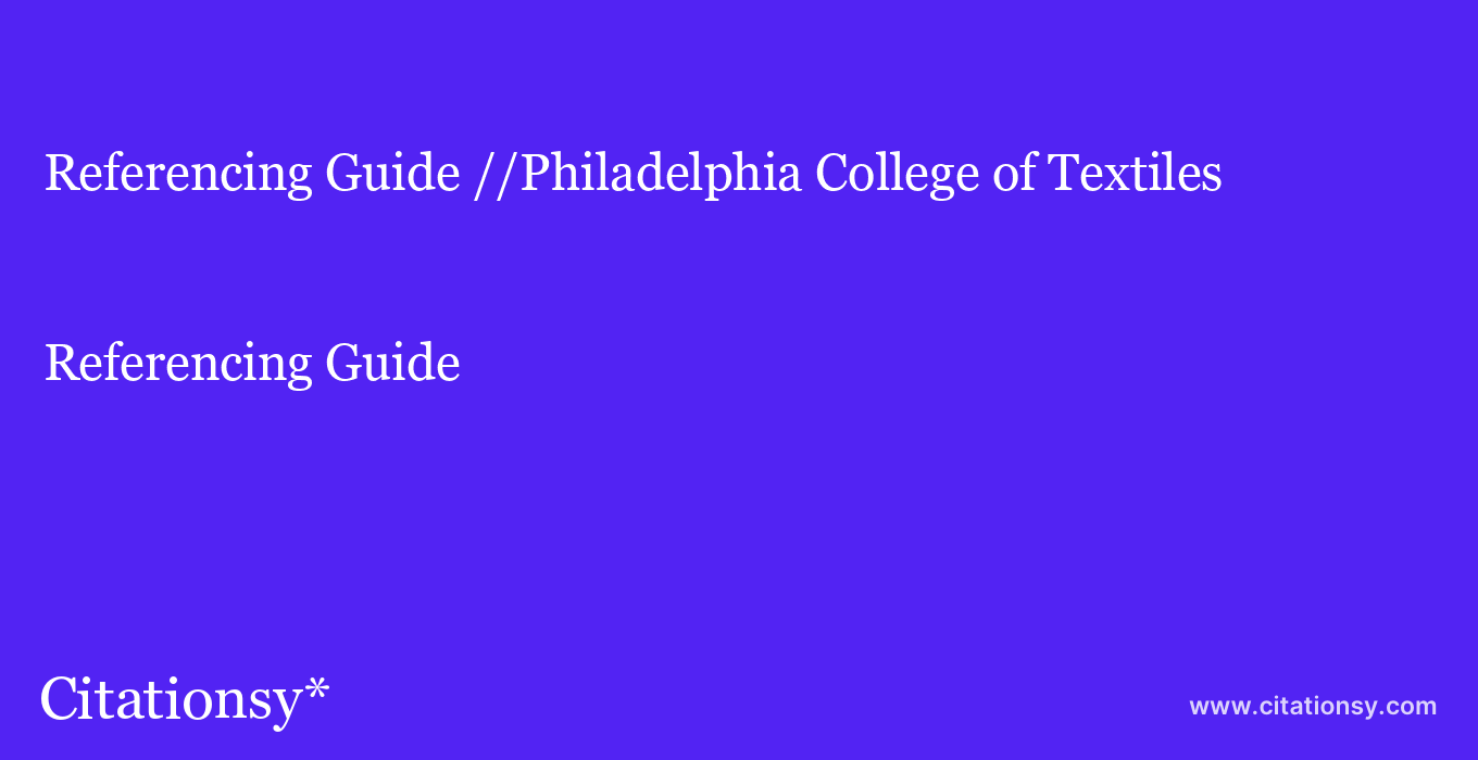 Referencing Guide: //Philadelphia College of Textiles & Science