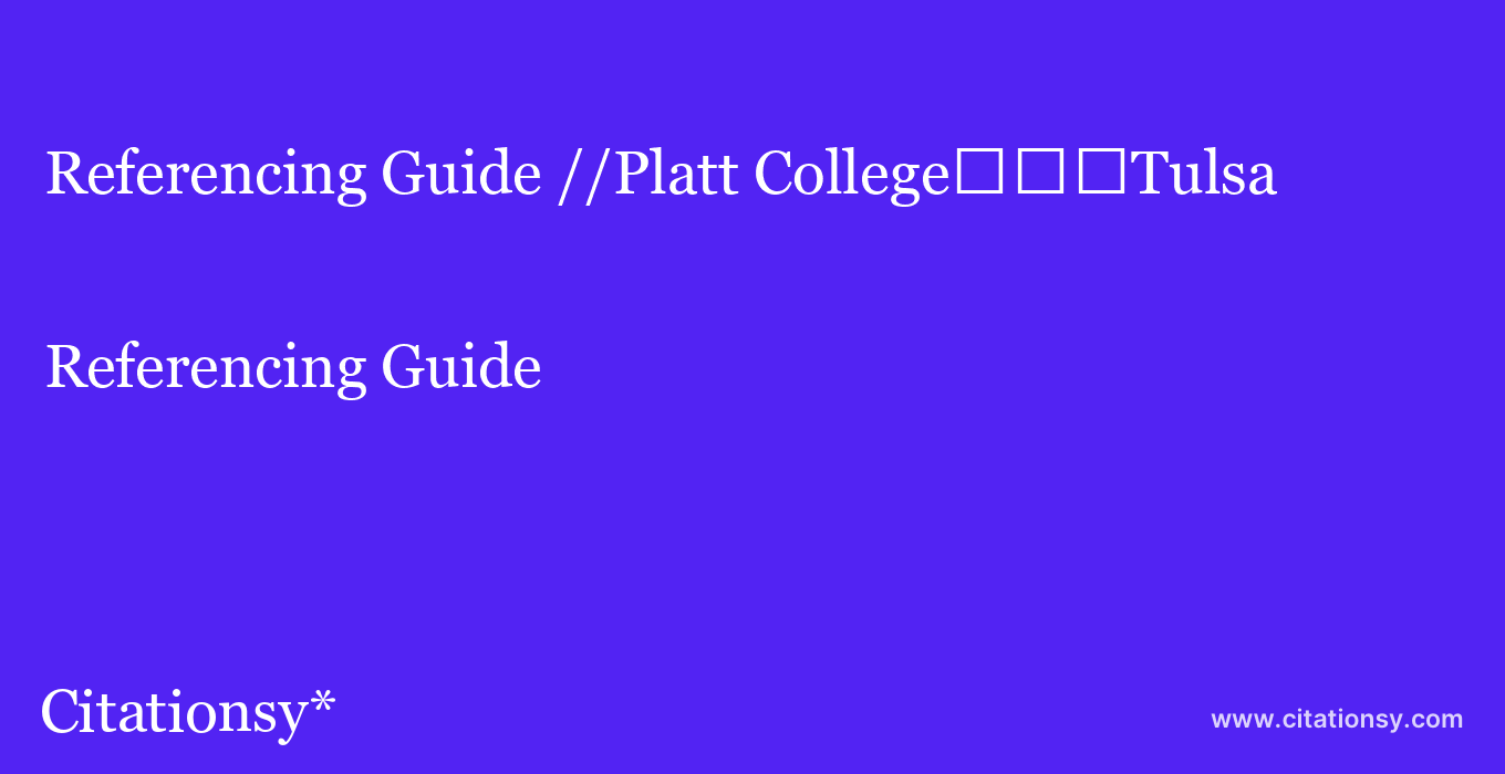 Referencing Guide: //Platt College%EF%BF%BD%EF%BF%BD%EF%BF%BDTulsa