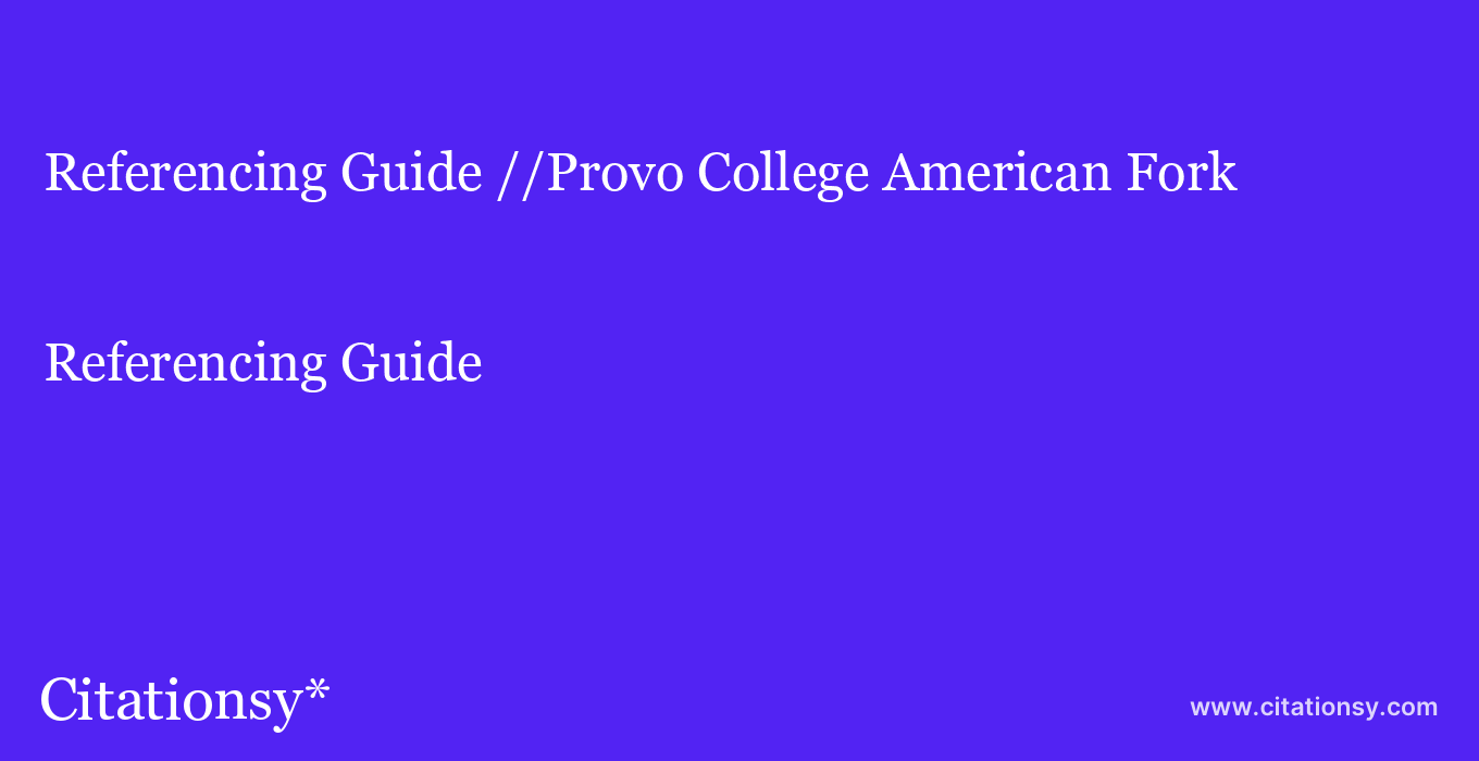 Referencing Guide: //Provo College American Fork