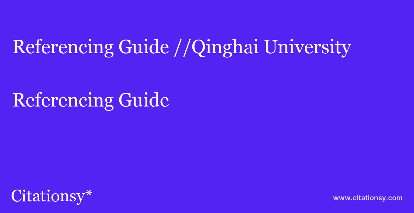 Referencing Guide: //Qinghai University