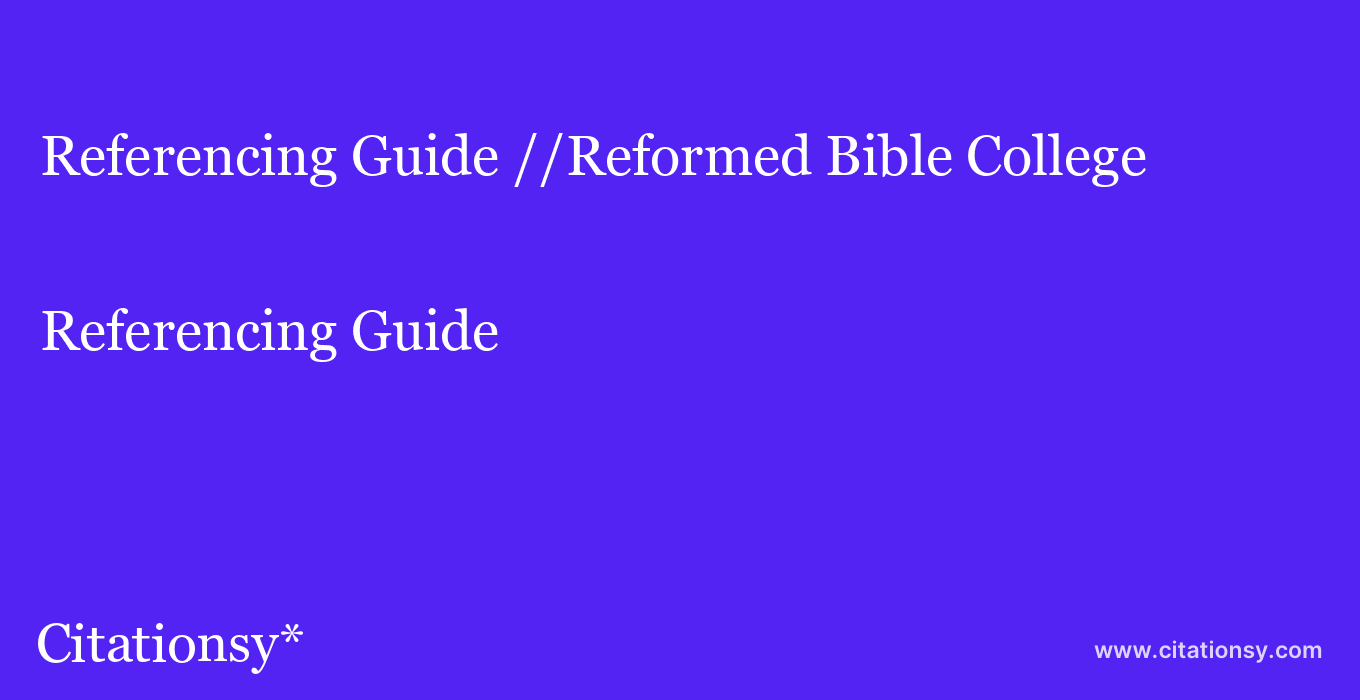 Referencing Guide: //Reformed Bible College